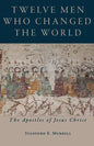 Twelve Men Who Changed the World: The Apostles of Jesus Christ - Paperback