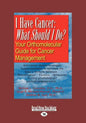 I Have Cancer: What Should I Do: Your Orthomolecular Guide for Cancer Management (Large Print 16pt) - Paperback