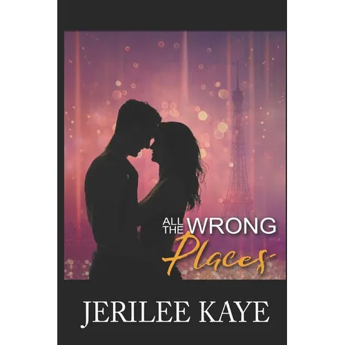 All the Wrong Places: Sometimes Destiny likes to play... - Paperback