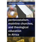 Pentecostalism, Mainline Churches, and Theological Education in Africa: The Case of the United Church of Zambia - Paperback