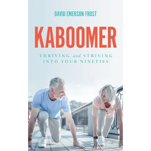 Kaboomer: Thriving and Striving into Your 90s - Hardcover