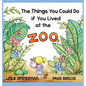 The Things You Could Do if You Lived at the Zoo - Hardcover