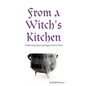 From a Witch's Kitchen: Celebrating Seasonal Magic in Every Meal - Paperback