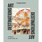 Lonely Planet Art Destinations: 70 Places to See Great Art from Epic Street Murals to Masterpieces Explore the Artistic Heritage of Cities & Regions - Hardcover
