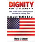 Dignity Not Citizenship: The Truth about Immigration No One Is Telling You - Hardcover