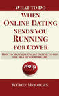 What To Do When Online Dating Sends You Running For Cover: How To Maximize Online Dating To Get The Man Of Your Dreams - Paperback
