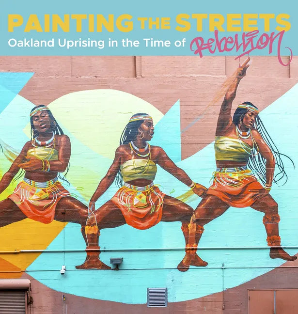 Painting the Streets: Oakland Uprising in the Time of Rebellion - Paperback