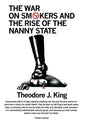The War on Smokers and the Rise of the Nanny State - Hardcover
