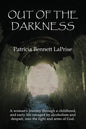 Out of the Darkness: A woman's journey through a childhood and early life ravaged by alcoholism and despair, into the light and arms of God - Paperback