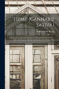 Hemp (Cannabis Sativa): a Practical Treatise on the Culture of Hemp for Seed and Fiber, With a Sketch of the History and Nature of the Hemp Plant - Paperback