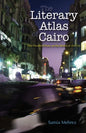 The Literary Atlas of Cairo: One Hundred Years on the Streets of the City - Hardcover