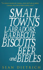 Small Towns Labradors Barbecue Biscuits Beer and Bibles - Paperback