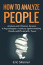 How to Analyze People: Analyze and Influence Anyone - A Psychologist's Guide to Speed Reading People and Personality Types - Paperback