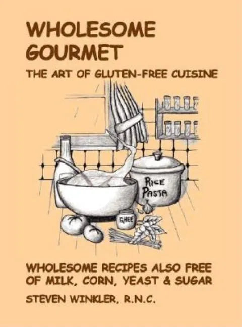 Wholesome Gourmet: The Art of Gluten-Free Cuisine - Paperback