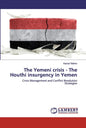 The Yemeni crisis - The Houthi insurgency in Yemen - Paperback