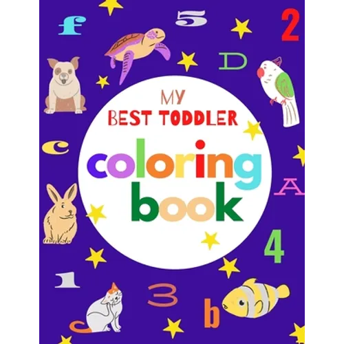 my best toddler coloring book: Fun Coloring Books for Toddlers & Kids Ages 2, 3, 4 & 5 - Activity Book Teaches ABC, Letters, animals (Kids coloring a - Paperback