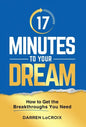 17 Minutes To Your Dream: How To Get The Breakthroughs You Need - Hardcover