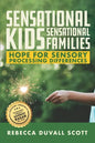 Sensational Kids, Sensational Families: Hope for Sensory Processing Differences - Paperback