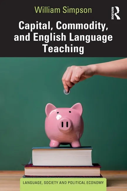 Capital, Commodity, and English Language Teaching - Paperback