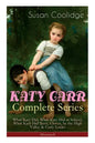 KATY CARR Complete Series: What Katy Did, What Katy Did at School, What Katy Did Next, Clover, In the High Valley & Curly Locks (Illustrated): Ch - Paperback