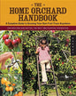 The Home Orchard Handbook: A Complete Guide to Growing Your Own Fruit Trees Anywhere - Paperback