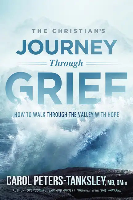The Christian's Journey Through Grief: How to Walk Through the Valley with Hope - Paperback