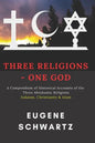 Three Religions - One God: A Compendium of Historical Accounts of the Three Abrahamic Religions - Paperback