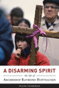 A Disarming Spirit: The Life of Archbishop Raymond Hunthausen - Paperback