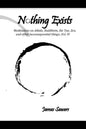 Nothing Exists: Meditations on Aikido, Buddhism, the Tao, Zen, and other inconsequential things...Vol. IV - Paperback