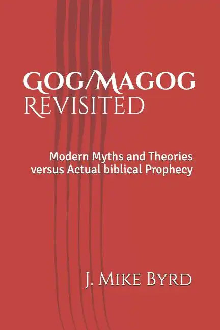 Gog/Magog Revisited: Modern Myths and Theories Versus Actual Biblical Prophecy - Paperback