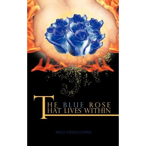 The Blue Rose That Lives Within - Hardcover