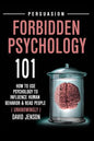 Forbidden Psychology 101: How to Use Psychology to Influence Human Behavior and Read People ( Unknowingly ) - Paperback