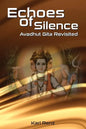 Echoes Of Silence Avadhut Gita Revisited - Paperback