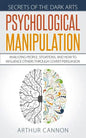 Psychological Manipulation: Analyzing People, Situations and How to Influence Others Through Covert Persuasion - Paperback