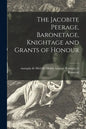 The Jacobite Peerage, Baronetage, Knightage and Grants of Honour - Paperback