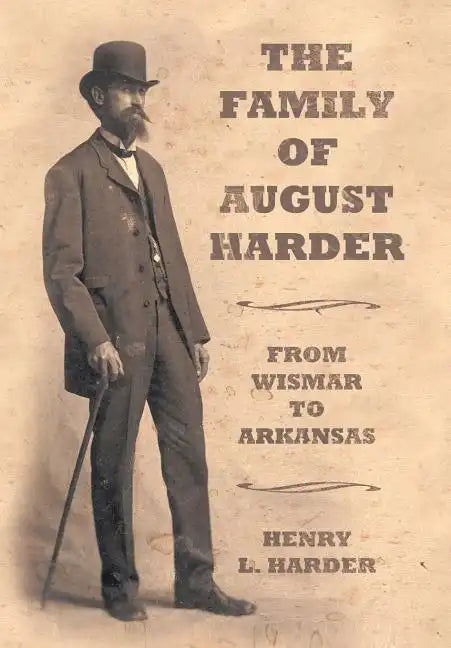 The Family of August Harder: From Wismar to Arkansas - Hardcover