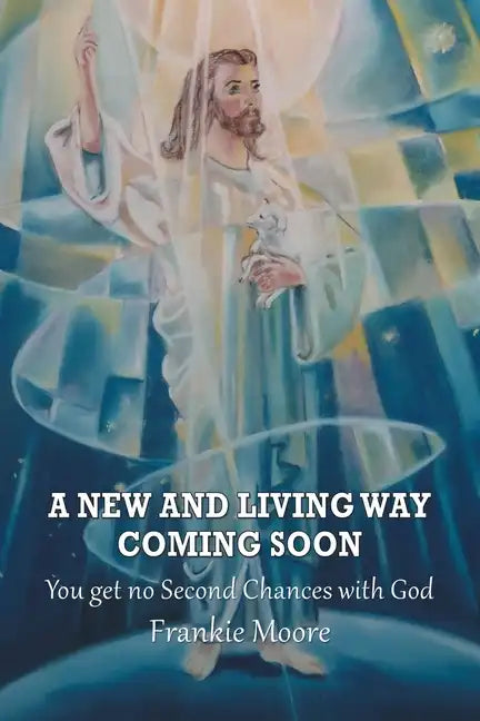 A New and Living Way Coming Soon: You Get No Second Chances with God - Paperback