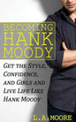 Becoming Hank Moody: Get the Style, Confidence, and Girls and Live Life Like Hank Moody - Paperback