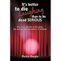 It's better to die laughing than to be dead serious: How to be the life of the party, the podium and everywhere in between - Paperback