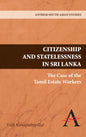 Citizenship and Statelessness in Sri Lanka: The Case of the Tamil Estate Workers - Hardcover