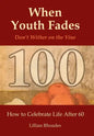 When Youth Fades: Don't Wither on the Vine - How to Celebrate Life After 60 - Aging from a Biblical Perspective - Hardcover