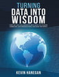 Turning Data into Wisdom: How We Can Collaborate with Data to Change Ourselves, Our Organizations, and Even the World - Hardcover
