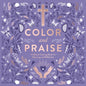 Color and Praise: A Biblical Coloring Book for Rejoicing and Reflection - Paperback