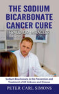 The Sodium Bicarbonate Cancer Cure - Fraud or Miracle?: Sodium Bicarbonate in the Prevention and Treatment of All Sickness and Disease - Paperback