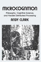 Microcognition: Philosophy, Cognitive Science, and Parallel Distributed Processing - Paperback