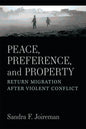 Peace, Preference, and Property: Return Migration After Violent Conflict - Paperback
