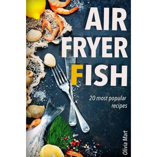Air Fryer Fish: 20 most popular recipes in one book - Paperback