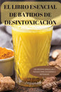El Libro Esencial de Batidos de Desintoxicación: 100 Recetas Sencillas Y Faciles Para Ayudarse a Detoxicar - Paperback