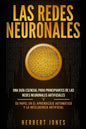 Las redes neuronales: Una guía esencial para principiantes de las redes neuronales artificiales y su papel en el aprendizaje automático y la - Paperback