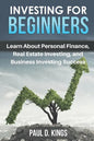 Investing for Beginners: Learn About Personal Finance, Real Estate Investing, and Business Investing Success - Paperback